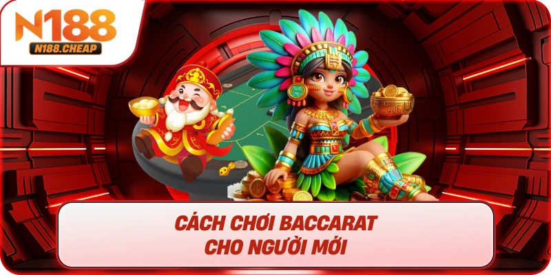 Cách chơi Baccarat cho người mới 