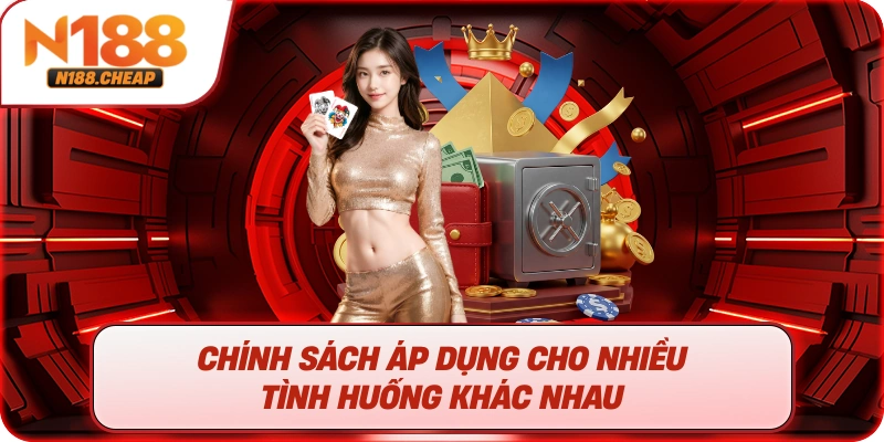 Chính sách áp dụng cho nhiều tình huống khác nhau 