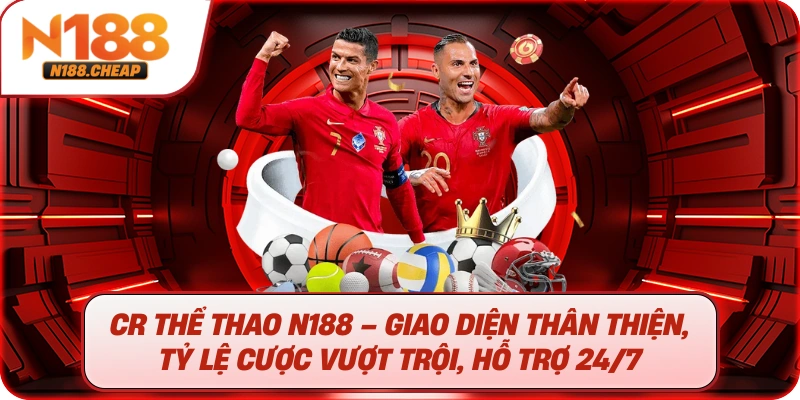 Cr Thể Thao N188 – Giao diện thân thiện, tỷ lệ cược vượt trội, hỗ trợ 24/7