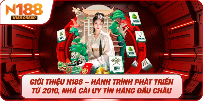 Giới Thiệu N188 – Hành trình phát triển từ 2010, nhà cái uy tín hàng đầu châu Á