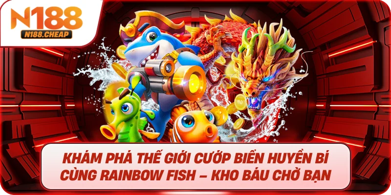 Khám Phá Thế Giới Cướp Biển Huyền Bí Cùng Rainbow Fish – Kho Báu Chờ Bạn