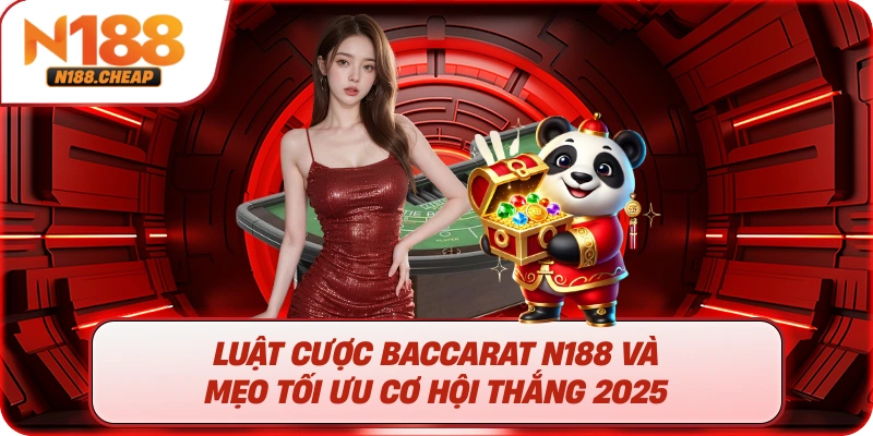 Luật Cược Baccarat N188 Và Mẹo Tối Ưu Cơ Hội Thắng 2025