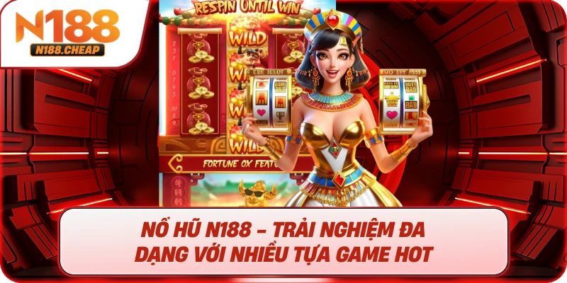 Nổ hũ N188 - Trải nghiệm đa dạng với nhiều tựa game hot 