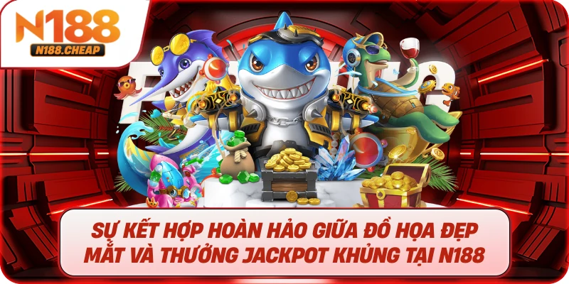 Sự Kết Hợp Hoàn Hảo Giữa Đồ Họa Đẹp Mắt Và Thưởng Jackpot Khủng Tại N188